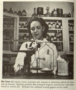 Ella Tyree, Chicago, 1949 Spelman graduate Ella Tyree did animal research "to determine the effects of radiation on humans." She managed the lab-animal farm for Argonne National Laboratories before being promoted to a research position.